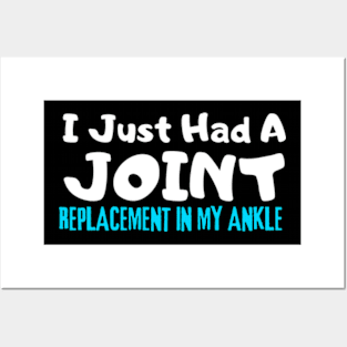 Ankle Replacement, I Just Had A Joint Replacement In My Ankle Posters and Art